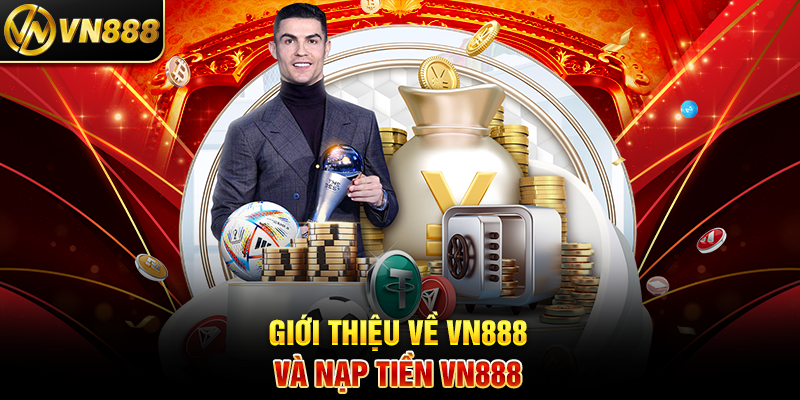 Giới Thiệu Về VN888 Và Nạp Tiền VN888