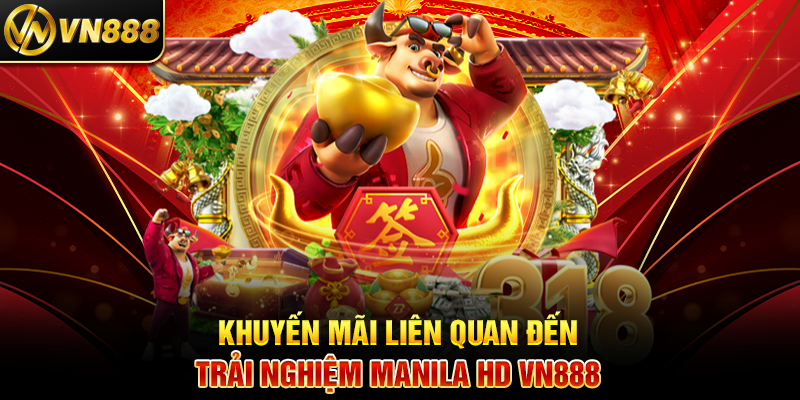 Khuyến Mãi Liên Quan Đến Trải Nghiệm Manila HD VN888