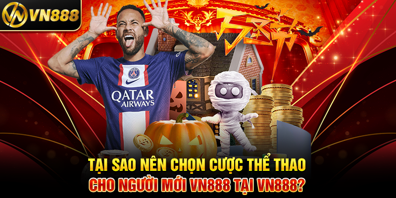 Tại Sao Nên Chọn Cược Thể Thao Cho Người Mới VN888 Tại VN888?