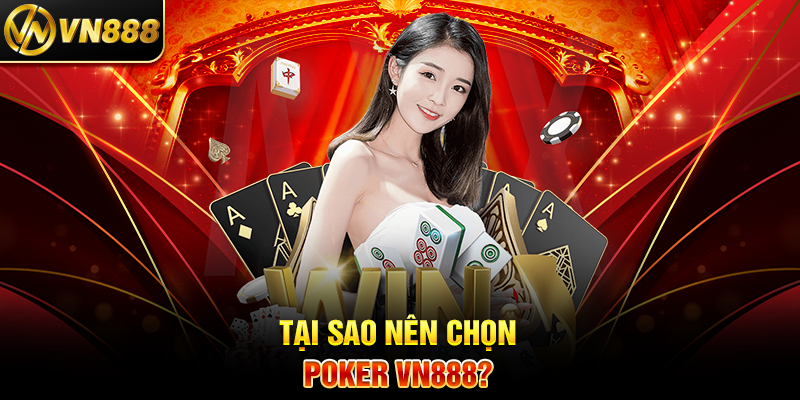 Tại Sao Nên Chọn Poker VN888?