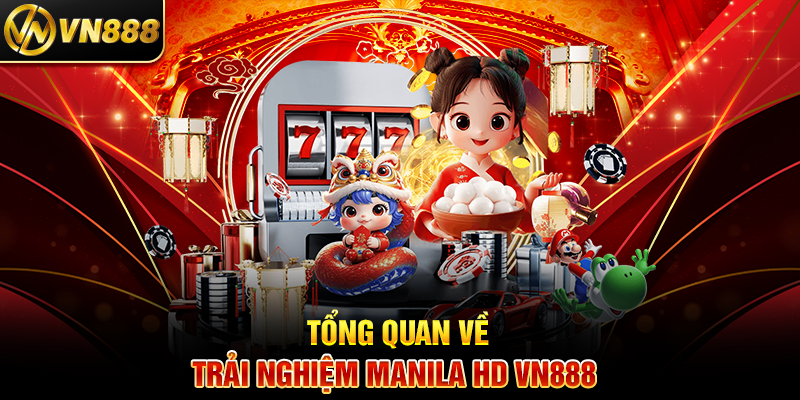 Tổng Quan Về Trải Nghiệm Manila HD VN888