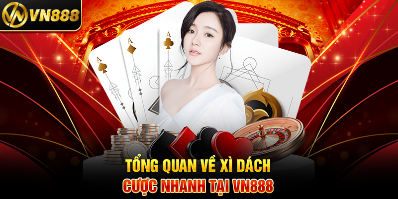 Tổng Quan Về Xì Dách Cược Nhanh Tại VN888