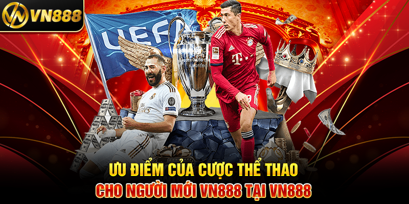 Ưu Điểm Của Cược Thể Thao Cho Người Mới VN888 Tại VN888