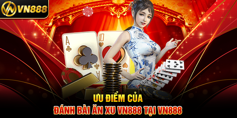Đánh Bài Ăn Xu VN888: Giải Trí Thú Vị Với Phần Thưởng Hấp Dẫn 3 Ưu Điểm Của Đánh Bài Ăn Xu VN888 Tại VN888