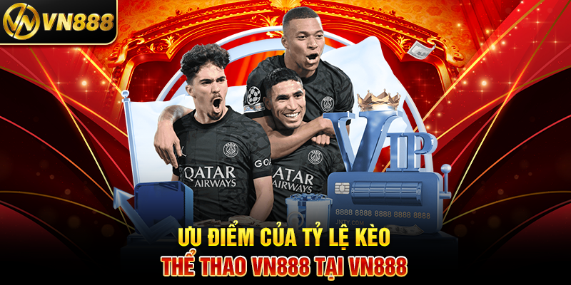 Tỷ Lệ Kèo Thể Thao VN888: Chìa Khóa Thành Công Trong Cá Cược 3 Ưu Điểm Của Tỷ Lệ Kèo Thể Thao VN888 Tại VN888