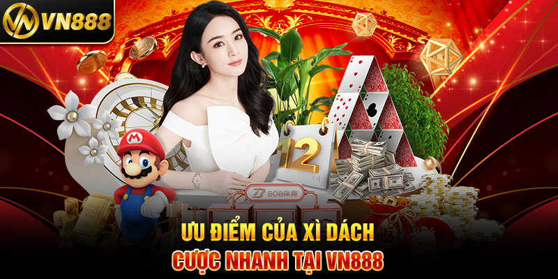Xì DáchCược Nhanh VN888: Bí Quyết Thắng Lớn Với Trò Chơi Cược Nhanh 3 Ưu Điểm Của Xì Dách Cược Nhanh Tại VN888