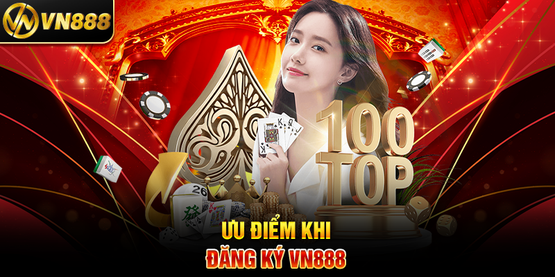 Ưu Điểm Khi Đăng Ký VN888